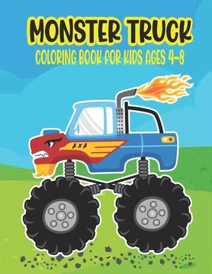 Monster Truck Coloring Book for Kids Ages 4-8: Amazing Coloring Book for Kids Ages 4-8 Filled With 50 Pages of Monster Trucks Monster Truck Coloring B