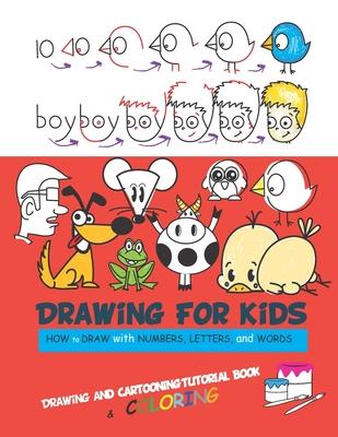 Drawing For Kids: Draw Word Cartoons with Letters & Numbers in the Cutest Style Ever with coloring