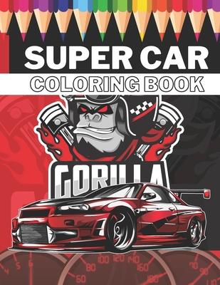 Super Car Coloring Book: Ultimate Exotic Luxury Cars Sport Designs for Kids 4-8 and Adults For All Ages