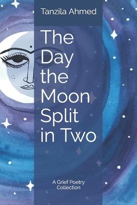 The Day the Moon Split in Two: A Grief Poetry Collection