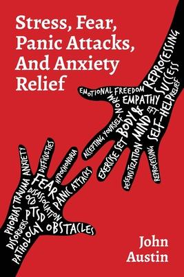 Stress, Fear, Panic Attacks, and Anxiety Relief: How to deal with anxiety, stress, fear, panic attacks for adults, teens, and kids. Tools and therapy