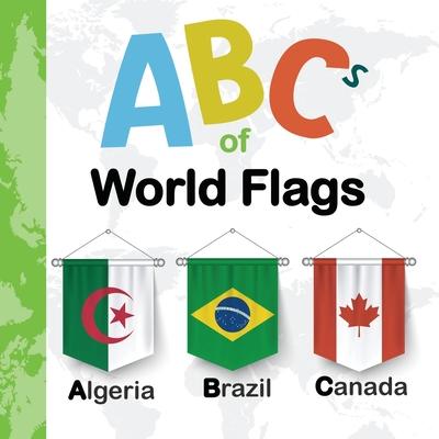 ABCs Of World Flags: ABCs of the world countries flags (Nations and Flags from A to Z - For Kids 1-5 Years Old ( Educational Children's Boo