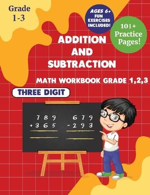 Addition and subtraction Math WorkBook Grade 1,2,3: 3 Digits 101+ Practice Pages for Ages 6+