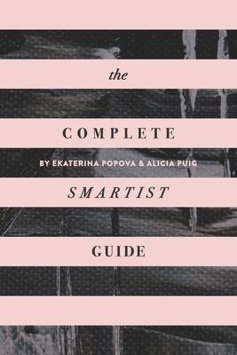 The Complete Smartist Guide: Essential Business and Career Tips for Emerging Artists