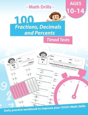 Math Drills - 100 Fractions Decimals Percents Timed Tests - Daily practice Workbook: Converting Numbers - simplifying fractions - Adding Subtracting M