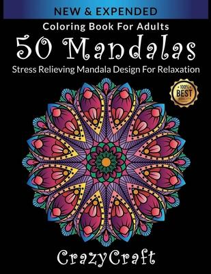 Coloring Book For Adults: 50 Mandalas: CrazyCraft - Stress Relieving Mandala Designs for Adults Relaxation: Coloring Book For Adults