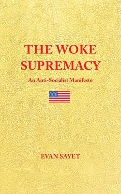 The Woke Supremacy: An Anti-Socialist Manifesto