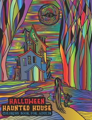 Halloween Haunted House Coloring Book For Adults: A Halloween Coloring Book For Stress Relief and Relaxation