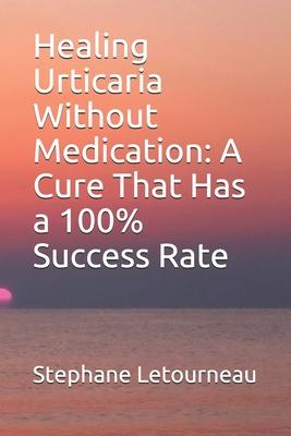 Healing Urticaria Without Medication: A Cure That Has a 100% Success Rate