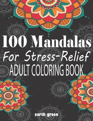 100 Mandalas For Stress-Relief Adult Coloring Book: Beautiful Mandalas for Stress Relief and Relaxation By Earth Green