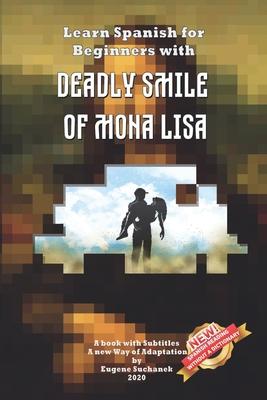 Learn Spanish for Beginners with Deadly Smile of Mona Lisa: Easy, Simple Short Story for Young Adults - Parallel Text - Bilingual Spanish English Book