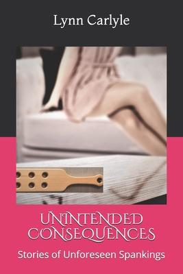 Unintended Consequences: Stories of Unforeseen Spankings