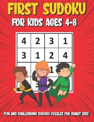 First Sudoku For Kids Ages 4-8: 150 Fun and Challenging Sudoku Puzzles For Clever Kids, Large Print 4x4 Grid Beginners Sudoku Puzzle Book With Solutio