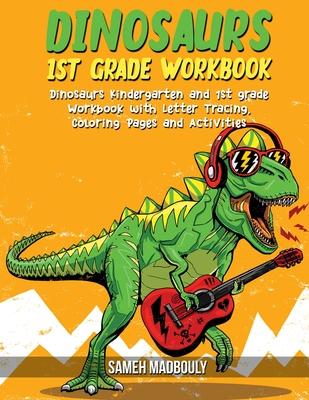 Dinosaurs 1st grade workbook: Dinosaurs Kindergarten and 1st grade Workbook with Letter Tracing, Coloring Pages and Activities