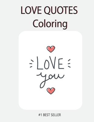 Love You Love quote coloring: Love Quotes Inspirational Coloring Book: 50 templates: Adult Coloring Book of Love and Romance