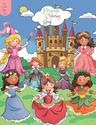 Princess Coloring Book for Girls Ages 2-8: A Coloring Book for Girls, Kids, Toddlers, Ages 2-4, Ages 4-8