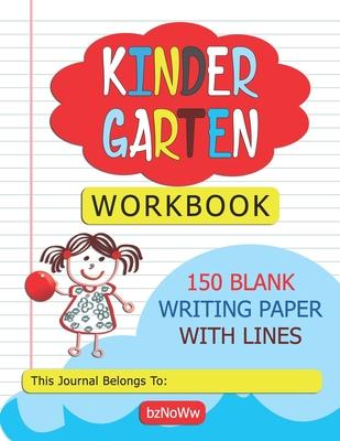 Kindergarten Workbook: 150 Blank Writing Paper with Lines