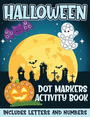 Halloween Dot Markers Activity Book Includes Letters and Numbers: Big Dots for Halloween Fun with Letters and Numbes; Great for Kids and Toddlers Ages