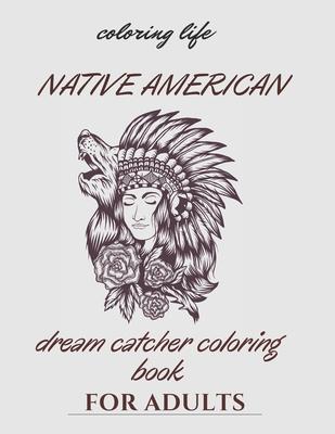 native american dream catcher coloring book for adult: Inspired By Native American Indian Cultures and Styles