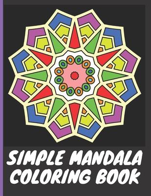 Simple Mandala Coloring Book: With easy large print patterns, it's perfect for beginners, kids, adults and senior citizens - 40 unique mandala image