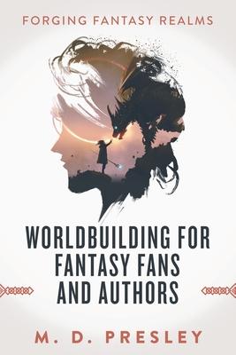 Worldbuilding For Fantasy Fans And Authors