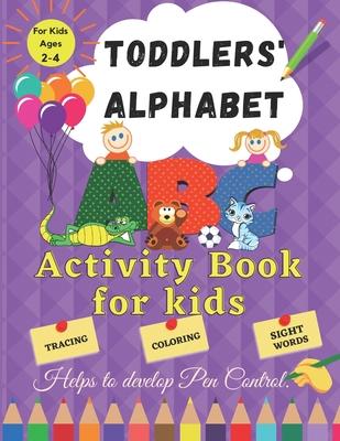 Toddler Alphabet: Activity Book for Kids ages 2 - 4. Helps to Develop Pen Control. Tracing, Coloring, Sight Words.: Fun Toddler Tracing