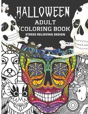 Halloween Adult Coloring Book Stress Relieving Design: Relaxing Halloween Theme Designs Featuring Sugar Skull, Unicorn, Tribal, Complex, Calavera, Egy