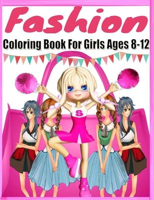 Fashion Coloring Book For Girls Ages 8-12: Color Me & Beauty Coloring Book for Tweens With Gorgeous Beauty Fashion Style;Coloring Pages For Girls(Kids