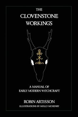 The Clovenstone Workings: A Manual of Early Modern Witchcraft