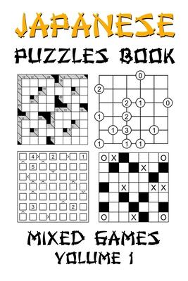 Japanese Puzzles Book - Mixed Games Volume 1: Kakuro, Gokigen, Futoshiki and Marupeke: 100 Fun Japanese Logic Puzzle Games With Solutions: Level - Beg