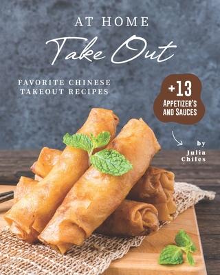 At Home Take Out: Favorite Chinese Takeout Recipes + 13 Appetizer's and Sauces