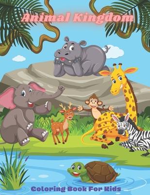 Animal Kingdom - Coloring Book For Kids: This Adorable Coloring Book Is Filled With A Wide Variety Of Animals To Color: Sea Animals, Farm Animals, Jun