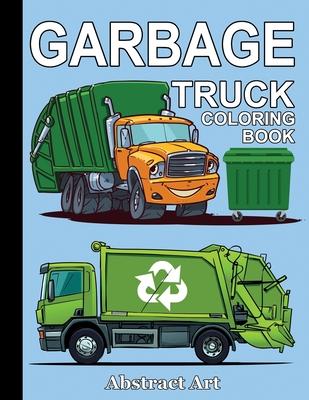 Garbage Truck Coloring Book: For Toddlers, Preschool and Kindergarten Kids Who Love Trucks