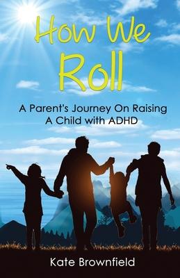 How We Roll: A Parent's Journey On Raising A Child with ADHD