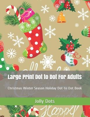 Large Print Dot to Dot For Adults: Christmas Winter Season Holiday Dot-to-Dot Book