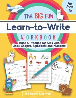 The Big Fun Learn to Write Workbook - Trace Lines, Shapes, Alphabets and Numbers: Print Handwriting Practice for Preschoolers & Kids Ages 3-5!