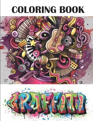 Graffiti Coloring Book: Best Street Art Adult Coloring Book with An Amazing Graffiti Art Coloring Pages - perfect Gifts for Graffiti Artists &