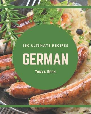 350 Ultimate German Recipes: An Inspiring German Cookbook for You