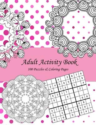 Adult Activity Book: 100 Puzzles & Coloring Pages with Wordsearch, Mazes, Sudoku, Mandalas, Variety Pictures