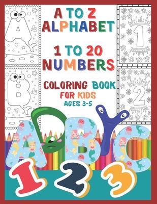 A to Z Alphabet 1 To 20 Numbers Coloring Book For Kids Ages 3-5: Beautifully Outlined Alphabet and Number Coloring Book for Kids, Toddlers, Preschoole