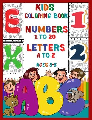 Kids Coloring Book Numbers 1 To 20 Letters A To Z Ages 3-5: Fun Coloring Activity Book For Kids, Toddlers, Preschoolers and Kindergarteners to Learn A