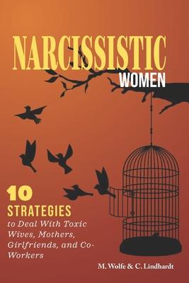 Narcissistic Women: 10 Strategies to Deal With Toxic Wives, Mothers, Girlfriends, and Co-Workers