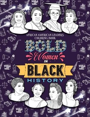 Bold Women in Black History: African American Leaders Coloring Book for Girls, Boys and Their Parents