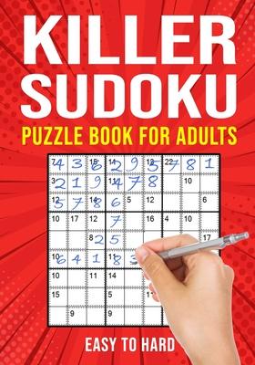 Killer Sudoku Puzzle Book for Adults: (Sumdoku Sum Doku Sumoku Addoku Samunamupure) Math Logic Puzzle Books Easy to Hard