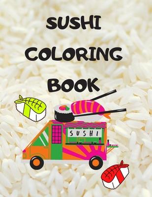 Sushi Coloring Book: Japanese rolls and meals coloring pages Japanese Gift for children passionate about Japan culture