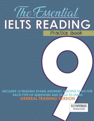 The Essential Ielts Reading Practice Book: Take Your Reading Skills From Intermediate To Advanced And Target The Band 9. Including 12 Answered Reading