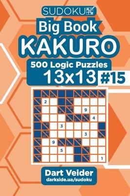 Sudoku Big Book Kakuro - 500 Logic Puzzles 13x13 (Volume 15)