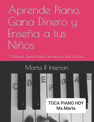 Aprende Piano, Gana Dinero y Ensea a tus Nios: A Bilingual, Spanish-English, Introductory Book of Music.