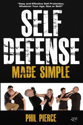 Self Defense Made Simple: Easy and Effective Self Protection Whatever Your Age, Size or Skill!