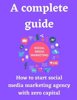 A complete guide how to start social media marketing agency with zero capital